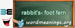 WordMeaning blackboard for rabbit's-foot fern